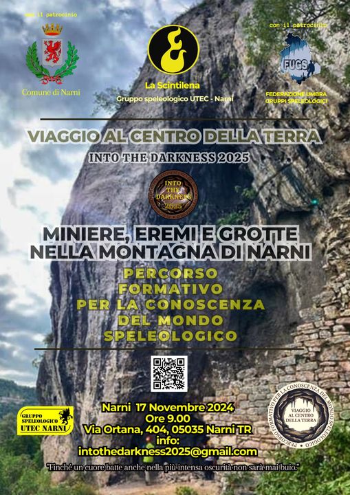 Potrebbe essere un'immagine raffigurante ‎il seguente testo "‎1 patrocinio MAM VLE گ con il patrocinio Comune di Narni & La Scintilena Gruppo speleologico UTEC Narni FUGS FEDERAZIONEL UMBRA GRUPPIS PISPELEOLOGICI VIAGGIO AL CENTRO DELLATERRA DELLAT TERRA INTO HE DARKNESS 2025 INTO TH6Л DARKNERS 2035 MINIERE, EREMI E GROTTE NELLA MONTAGNA GNADINARN INARNI PERCORSO FORMATIVO PER LA CONOSCENZA DEL MONDO SPELEOLOGICO GRUPPO SPELEOLOGICO UTEC NARNI VIAGGIO LCENTRO LCENTRO DELLA TERRA Narni 17 Novembre 2024 Ore 9.00 Via Ortana, 404, 05035 Narni TR info: intothedarkness2025@gmail.com "Finché cuore batte anche nella più intensa oscurit oscuritàno sarà mai buio."‎"‎