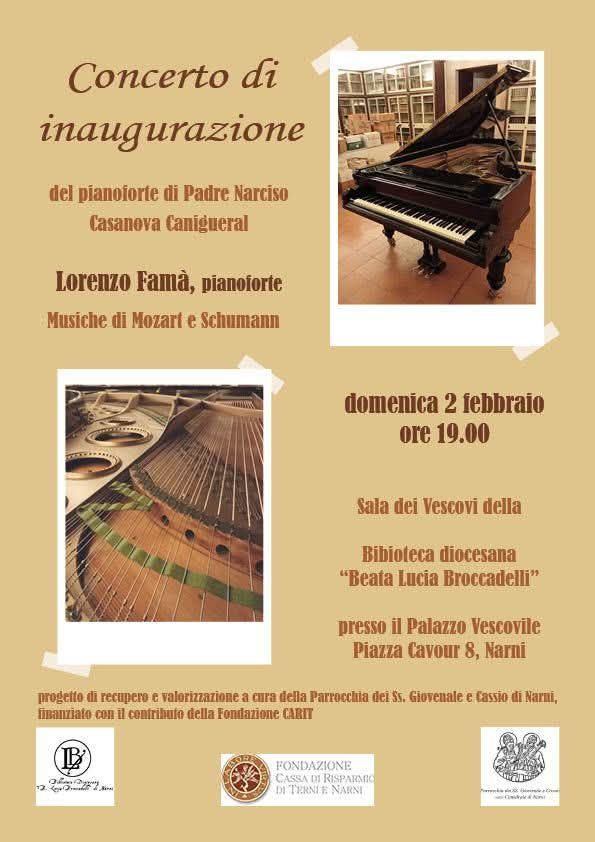 Potrebbe essere un'immagine raffigurante pianoforte e il seguente testo "Concerto di inaugurazione del pianoforte di Padre Narciso Casaneva Canigueral Lorenzo Famà, pianoforte Musiche di Mozari e Schumann domenica 2 febbraio ore 19.00 Sala dei Vescovi della Bibioteca diocesana "Beata Lucia Broccadelli" presso il Palazzo Vescovile Piazza Cavour 8, Narni progette 重 recupero e valorizzazione a cara della Parrocchia dei Ss. Giovenale finanziato COn il contributo della Fondazione CARIT Cassio di Narmi, ල්මමංගගනටි. ιο Bina FONDAZIONE CASSAD RISPARMIC DI TERNIE NARNI Czel selhale HE"