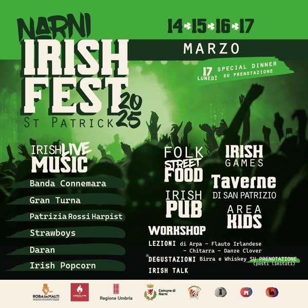 Potrebbe essere un'immagine raffigurante il seguente testo "14*15*16*17 16*17 MARZO 17 SPECIAL DINNER LUNEDI SU SPECIALDINNER PRENOTAZIONE NARNI IRISH FEST ST PATRICK IRISHLIVE MUSIC Banda Connemara Gran Turna FOLK IRISH STREET GAMES FOOD Taverne DI SAN PATRIZIO AREA KIDS Patrizia Rossi Harpist Strawboys Daran Irish Popcorn IRISH PUB WORKSHOP LEZIONI di Arpa Flauto Irlandese Chitarra Danze Clover DEGUSTAZIONI Birra e whiskey PRENOTAZIONE Lposti linitati) IRISH TALK ROBADAMALTI BADAMALTI Tm 버 Comur Comune Narni Regione RegioneUmbria Umbria"