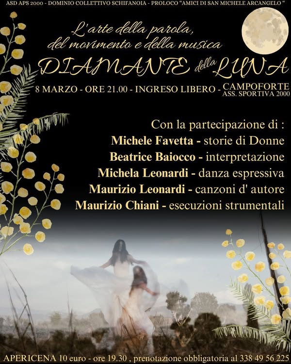 Potrebbe essere un'immagine raffigurante 2 persone e il seguente testo "ASDAPS2000 ASD 2000 PROLOCO AMICI AN MICHELE ARCANGELO" ARCAN L'arte della parola, delmorimento C della musica DIAMANTE della RUNA 8 MARZO ORE MARZO-ORE21.00- 21.00 INGRESO LIBERO CAMPOFORTE ASS. SPORTIVA 2000 Con la partecipazione di: Michele Favetta storie di Donne Beatrice Baiocco -interpretazione Michela Leonardi danza espressiva Maurizio Leonardi canzoni d' autore Maurizio Chiani- esecuzioni strumentali APERICENA 10 euro- ore 19.30 prenotazione obbligatoria al 338 49 56 225 λ"